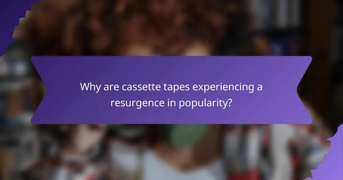 Why are cassette tapes experiencing a resurgence in popularity?