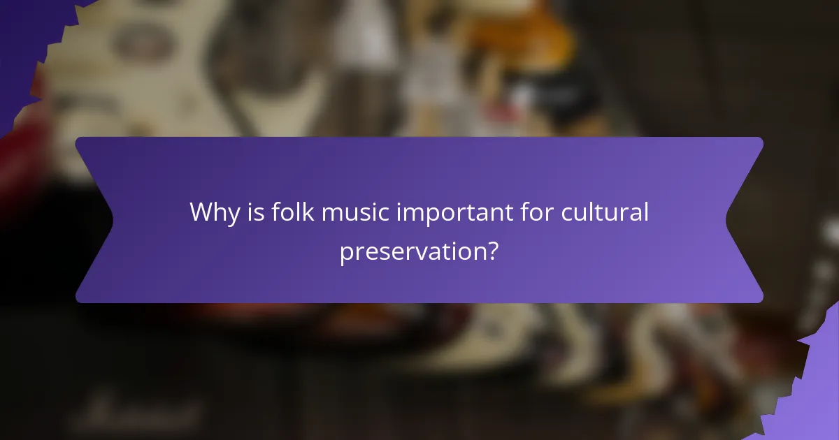 Why is folk music important for cultural preservation?